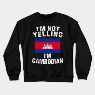 I'm Not Yelling I'm Cambodian Crewneck Sweatshirt